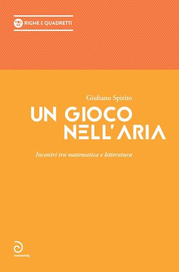 Un gioco nell'aria. Incontri tra matematica e letteratura - Giuliano Spirito - Libro Mateinitaly 2019, Righe e quadretti | Libraccio.it