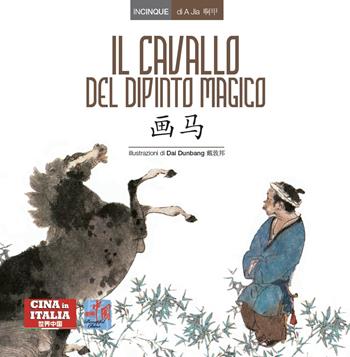 Il cavallo del dipinto magico. Testo cinese a fronte. Ediz. bilingue - Jia A - Libro Cina in Italia 2022, Incinque | Libraccio.it