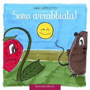 Sono arrabbiata! Fragolina Adelaide. Ediz. a colori - Sara Cappelletto - Libro BioGuida 2020 | Libraccio.it