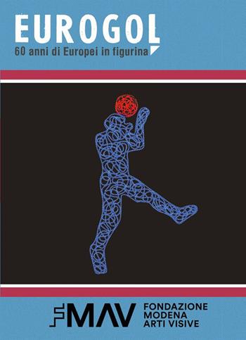 Eurogol 60 anni di Europei in figurina. Ediz. illustrata - Marco Ferrero, Francesca Fontana, Lorenzo Longhi - Libro Fondazione Modena Arti Visive 2021 | Libraccio.it