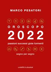 Oroscopo 2022. Passioni successi gioie tormenti