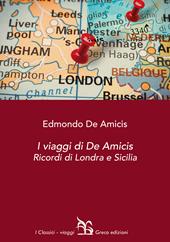 I viaggi di De Amicis. Ricordi di Londra e Sicilia