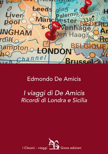 I viaggi di De Amicis. Ricordi di Londra e Sicilia - Edmondo De Amicis - Libro Greco 2022, I classici | Libraccio.it