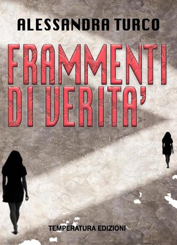 Frammenti di verità - Alessandra Turco - Libro Temperatura Edizioni 2022 | Libraccio.it