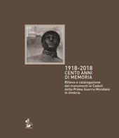 1918-2018. Cento anni di memoria. Rilievo e catalogazione dei monumenti ai caduti della prima guerra mondiale in Umbria