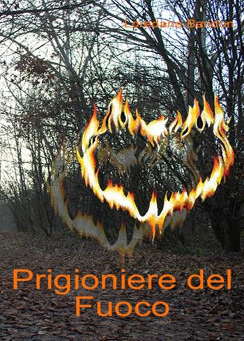 Prigioniere del fuoco - Loredana Baridon - Libro PubMe 2017 | Libraccio.it