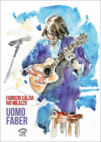 Uomo Faber - Fabrizio Càlzia, Ivo Milazzo - Libro Edizioni NPE 2017 | Libraccio.it