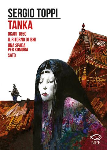 Tanka-Ogari 1650-Il ritorno di Ishi-Una spada per Komura-Sato - Sergio Toppi - Libro Edizioni NPE 2020, Sergio Toppi | Libraccio.it