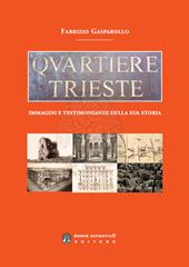 Quartiere Trieste. Immagini e testimonianze della sua storia