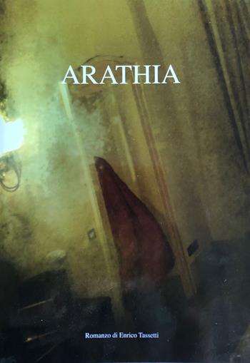 Arathia - Enrico Tassetti - Libro Giaconi Editore 2018 | Libraccio.it
