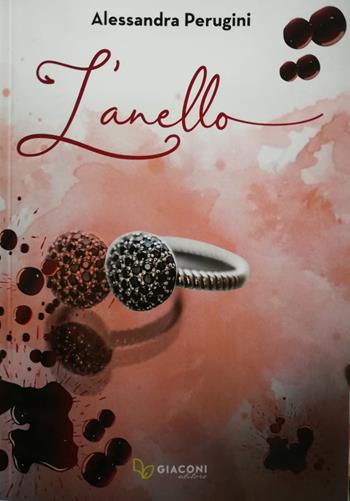 L' anello - Alessandra Perugini - Libro Giaconi Editore 2019 | Libraccio.it