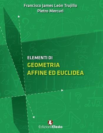 Elementi di geometria affine ed euclidea - Francisco James León Trujillo, Pietro Mercuri - Libro Edizioni Efesto 2017, Circuli dimensio | Libraccio.it
