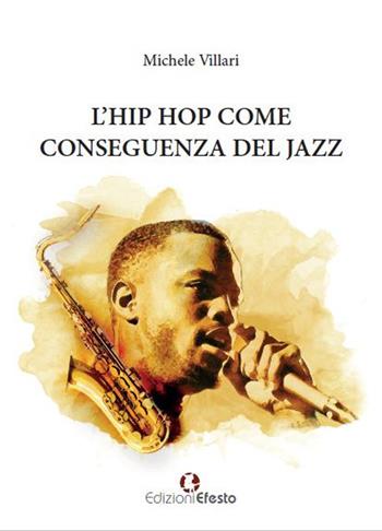 L' hip hop come conseguenza del jazz - Michele Villari - Libro Edizioni Efesto 2018 | Libraccio.it