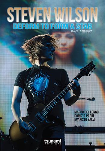 Steven Wilson. Deform to form a star. Una vita in musica - Marco Del Longo, Domizia Parri, Evaristo Salvi - Libro Tsunami 2020, I cicloni | Libraccio.it