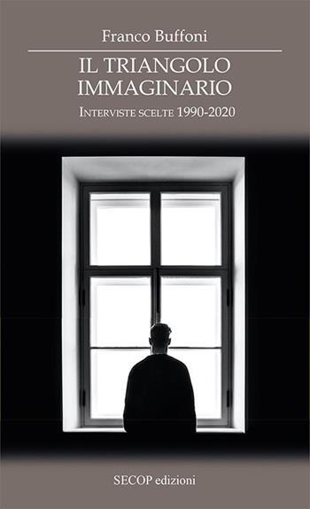 Il triangolo immaginario. Interviste scelte 1990-2020 - Franco Buffoni - Libro Secop 2021, Sotto i riflettori della parola | Libraccio.it