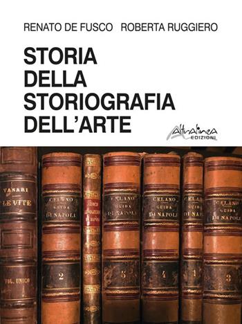 Storia della storiografia dell'arte - Renato De Fusco, Roberta Ruggiero - Libro Altralinea 2020 | Libraccio.it