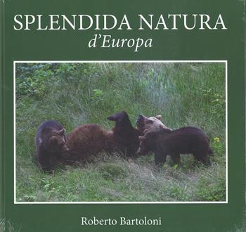 Splendida natura d'Europa. Ediz. italiana e inglese - Roberto Bartoloni, Fabio Perco - Libro Punto Marte 2017 | Libraccio.it