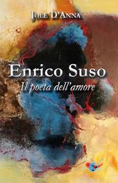 Enrico Suso. Il poeta dell'amore. Nuova ediz.
