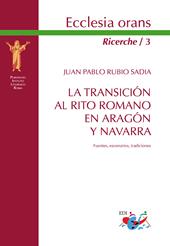 La transicion al Rito romano en Aragón y Navarra. Fuentes, escenarios, tradiciones. Nuova ediz.