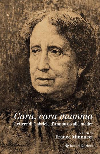 Cara, cara mamma. Lettere di Gabriele D'Annunzio alla madre  - Libro Ianieri 2017, Saggi e carteggi dannunziani | Libraccio.it