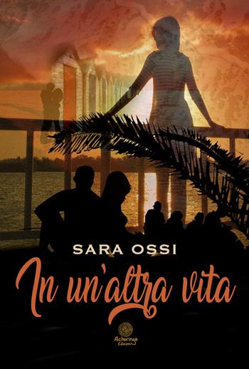 In un'altra vita - Sara Ossi - Libro Alcheringa 2017, I quarzi rosa | Libraccio.it