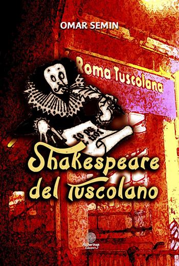 Shakespeare del Tuscolano - Omar Semin - Libro Alcheringa 2017, Le ossidiane | Libraccio.it