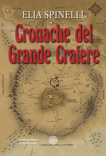 Cronache del Grande Cratere - Elia Spinelli - Libro Alcheringa 2021, Le rose del deserto | Libraccio.it
