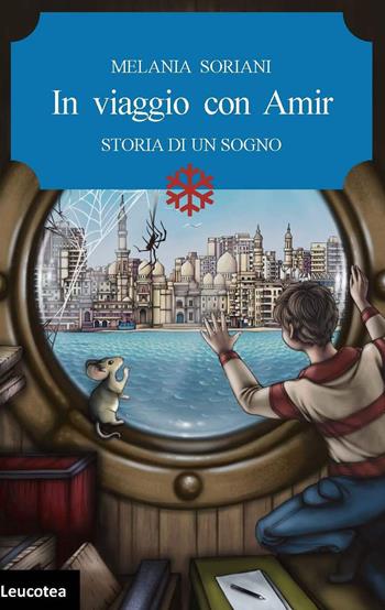 In viaggio con Amir. Storia di un sogno - Melania Soriani - Libro Leucotea 2018 | Libraccio.it