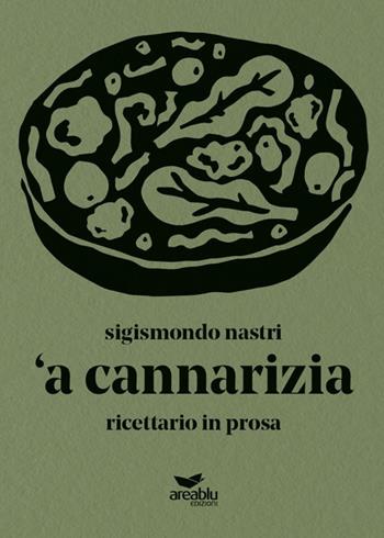 'A cannarizia. Ricettario in prosa - Sigismondo Nastri - Libro Area Blu Edizioni 2019 | Libraccio.it