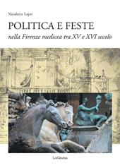 Politica e feste nella Firenze medicea tra XV e XVI secolo