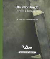 Claudio Borghi. L'intorno delle cose. Catalogo della mostra (Intra, 23 marzo-11 maggio 2019)