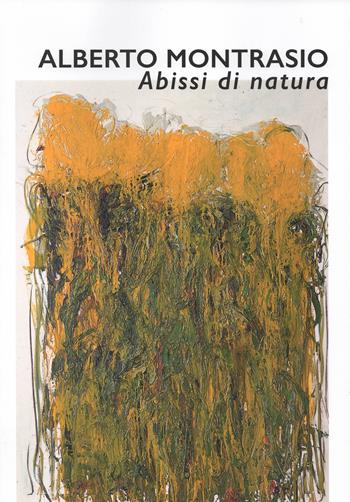 Alberto Montasio. Abissi di natura. Catalogo della mostra (Gubbio, 25 maggio-28 luglio 2019). Ediz. illustrata  - Libro Editoriale Umbra 2019 | Libraccio.it