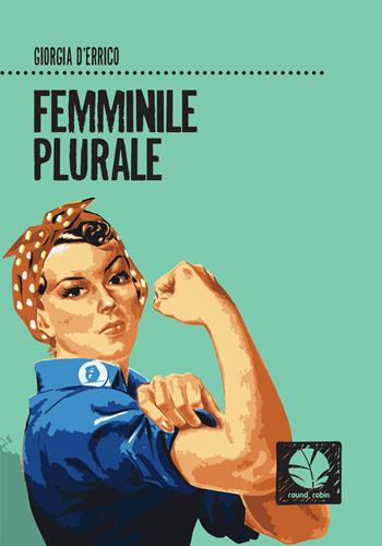 Femminile plurale - Giorgia D'Errico - Libro Round Robin Editrice 2019, Fuori rotta | Libraccio.it