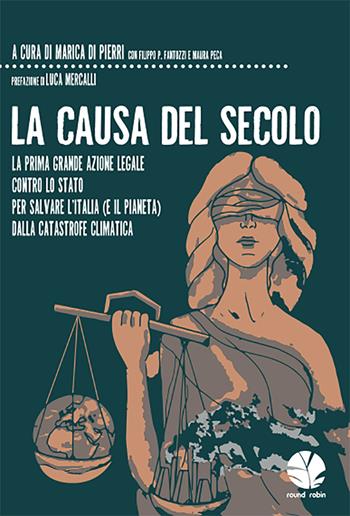 La causa del secolo. La prima grande azione legale contro lo Stato per salvare l’Italia (e il pianeta) dalla catastrofe climatica  - Libro Round Robin Editrice 2021, Fuori rotta | Libraccio.it