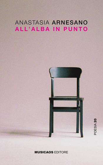 All'alba in punto - Anastasia Arnesano - Libro Musicaos 2019, Poesia | Libraccio.it