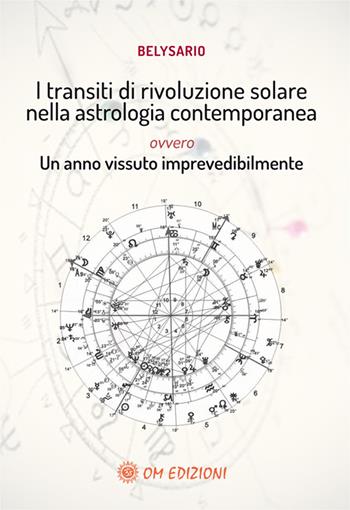 I transiti di rivoluzione solare nella astrologia contemporanea ovvero un anno vissuto imprevedibilmente - Belysario - Libro OM 2020, Astrologia | Libraccio.it