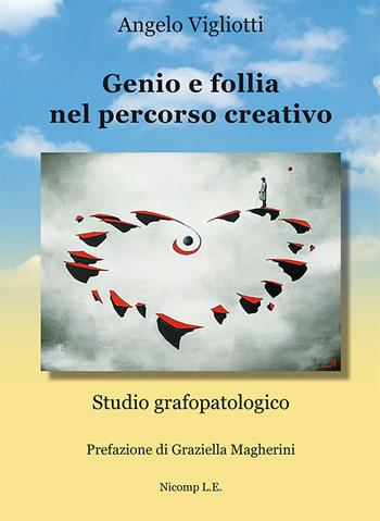 Genio e follia nel percorso creativo. Studio grafopatologico - Angelo Vigliotti - Libro Nicomp Laboratorio Editoriale 2021 | Libraccio.it