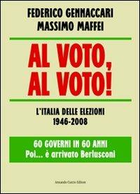 Al voto, al voto! L'Italia delle elezioni 1946-2008. 60 governi in 60 anni... Poi è arrivato Berlusconi - Massimo Maffei, Federico Gennaccari - Libro Curcio 2008, Electi | Libraccio.it