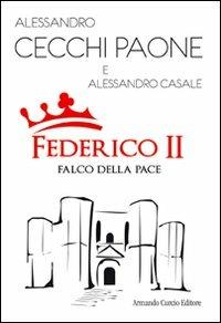 Federico II. Falco della pace - Alessandro Cecchi Paone, Alessandro Casale - Libro Curcio 2008, Tracce dal passato | Libraccio.it