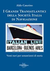 I grandi transatlantici della Società Italia di Navigazione. Venti navi per settant'anni di storia
