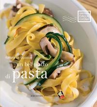 Un bel piatto di pasta - Raffaele De Giuseppe - Libro Bibliotheca Culinaria 2014, Cartolina dalla cucina | Libraccio.it