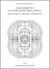 Luigi Moretti e la fondazione Della Rocca. Urbanistica e ricerca operativa