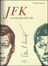 JFK. John Fitzgerald Kennedy. Un uomo dai mille volti - Emilio Vaccaro - Libro Ginevra Bentivoglio EditoriA 2012 | Libraccio.it