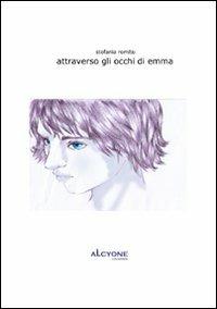 Attraverso gli occhi di Emma - Stefania Romito - Libro Alcyone Casa Editrice 2010, Tamburi | Libraccio.it