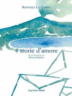 Quattro storie d'amore - Raffaele La Capria - Libro Drago 2007, Illustrati | Libraccio.it