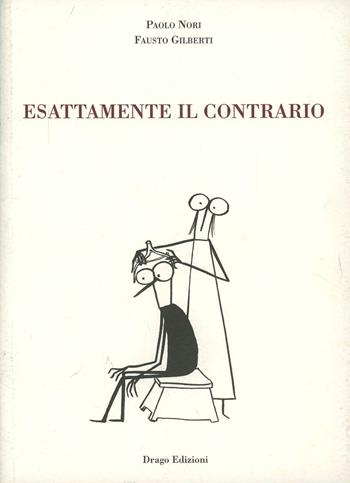 Esattamente il contrario - Paolo Nori, Fausto Gilberti - Libro Drago 2009 | Libraccio.it