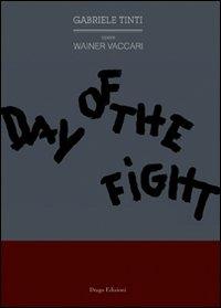 Day of the fight. Ediz. italiana - Gabriele Tinti, Wainer Vaccari - Libro Drago 2011, Illustrati | Libraccio.it