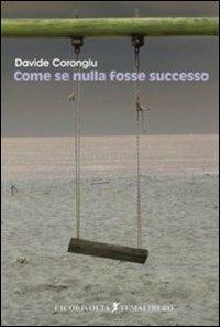 Come se nulla fosse successo - Davide Corongiu - Libro Cicorivolta 2011, Temalibero | Libraccio.it