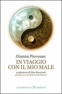 In viaggio con il mio male - Gianna Piovesan - Libro Cicorivolta 2010, I quaderni di Cico | Libraccio.it