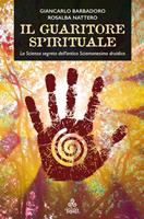 Il guaritore spirituale. La scienza segreta dell'antico sciamanesimo druidico